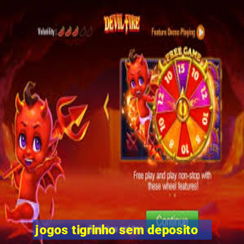 jogos tigrinho sem deposito